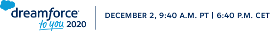 Dreamforce to You | December 2, 9:45 a.m. PT | 6:45 p.m. CET