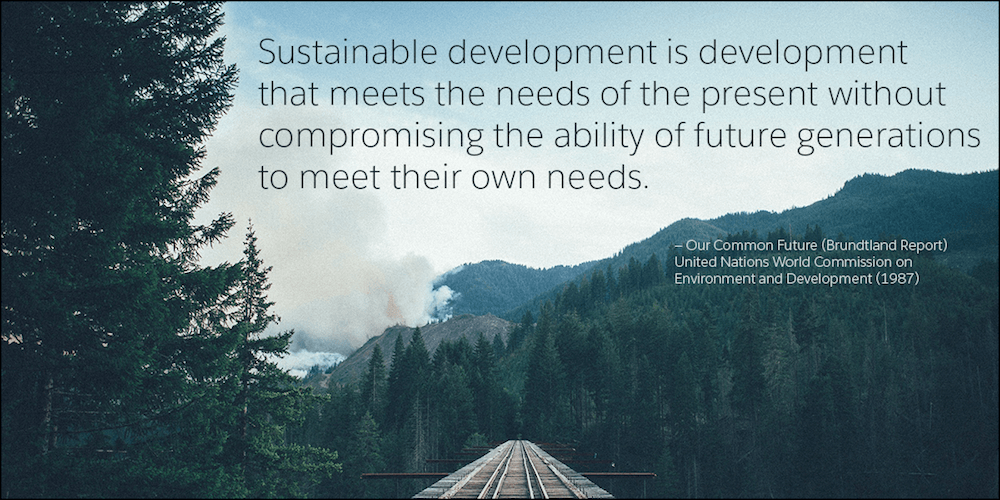 Sustainable development is development that meets the needs of the present without compromising the ability of future generations to meet their own needs.